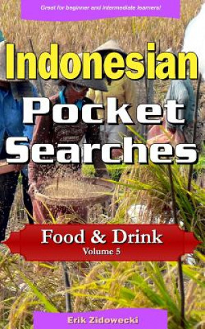 Indonesian Pocket Searches - Food & Drink - Volume 5: A Set of Word Search Puzzles to Aid Your Language Learning