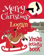 Merry Christmas Logan - Xmas Activity Book: (Personalized Children's Activity Book)