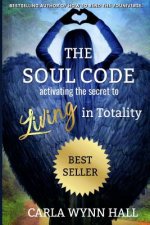 The Soul Code: Activating the Secret to Living in Totality