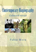 Contemporary Hagiography: Collected essays