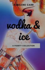 Vodka & Ice: A Poetry Collection
