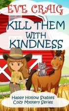 Kill Them With Kindness: Happy Hollow Stables Cozy Mystery Series