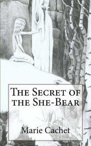The Secret of the She-Bear: An unexpected key to understand European mythologies, traditions and tales.