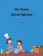 My Mom's Secret Recipes