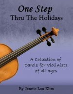 One Step Thru the Holidays: A collection of familiar Christmas carols and holiday songs for the violin. The music can be played in unison or with