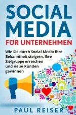 Social Media für Unternehmen: Wie Sie durch Social Media Ihre Bekanntheit steigern, Ihre Zielgruppe erreichen und neue Kunden gewinnen.