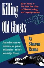 Killing Old Ghosts: Book three in The War This Side Of Heaven trilogy