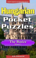 Hungarian Pocket Puzzles - The Basics - Volume 1: A Collection of Puzzles and Quizzes to Aid Your Language Learning