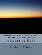 SIMPLE STEPs ACCOUNTING REVISION VOLUME 1: Accounting Book