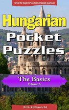 Hungarian Pocket Puzzles - The Basics - Volume 5: A Collection of Puzzles and Quizzes to Aid Your Language Learning