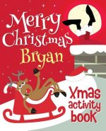 Merry Christmas Bryan - Xmas Activity Book: (Personalized Children's Activity Book)