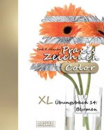 Praxis Zeichnen [Color] - XL Übungsbuch 14: Blumen