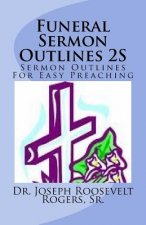 Funeral Sermon Outlines 2S: Sermon Outlines For Easy Preaching