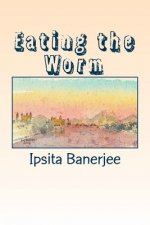 Eating the Worm: poems from India