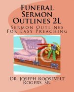 Funeral Sermon Outlines 2L: Sermon Outlines For Easy Preacing