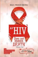 HIV (AIDS) Does Not Mean Death, Volume Two: Socio-Psychological Perspective; Basic and Advanced Compenduim