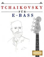 Tchaikovsky Für E-Bass: 10 Leichte Stücke Für E-Bass Anfänger Buch