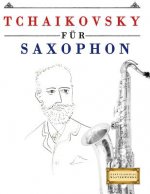 Tchaikovsky Für Saxophon: 10 Leichte Stücke Für Saxophon Anfänger Buch