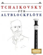 Tchaikovsky für Altblockflöte: 10 Leichte Stücke für AltBlockflöte Anfänger Buch