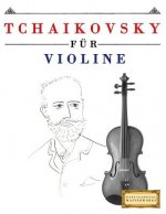 Tchaikovsky für Violine: 10 Leichte Stücke für Violine Anfänger Buch