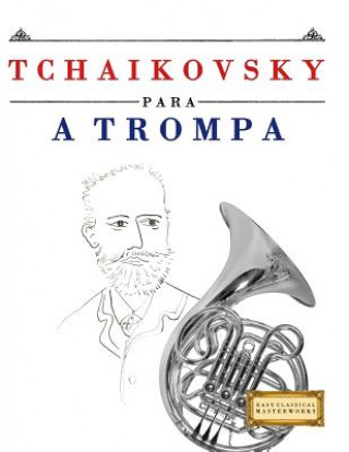 Tchaikovsky para a Trompa: 10 peças fáciles para a Trompa livro para principiantes