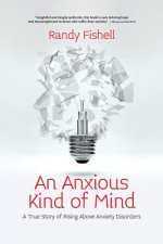 An Anxious Kind of Mind: A True Story of Rising Above Anxiety Disorders