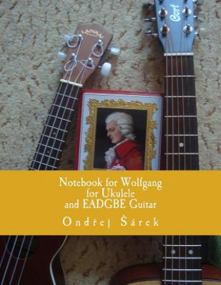 Notebook for Wolfgang for Ukulele and EADGBE Guitar