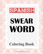 Spanish Swear Word Coloring Book: libro de colorear de espa?ol jurar palabra