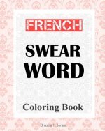 French Swear Word Coloring Book: Livre de coloriage mot jurent français