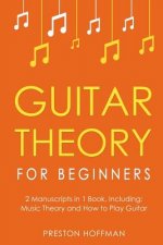 Guitar Theory: For Beginners - Bundle - The Only 2 Books You Need to Learn Guitar Music Theory, Guitar Method and Guitar Technique To