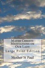 Mater Christi: Meditations on Our Lady: Large Print Edition