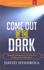 Come Out of The Dark: Generating Momentum For Turning Your Limitations Into Celebrations