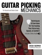 Guitar Picking Mechanics: Techniques & Exercises for Increasing Your Accuracy, Speed, & Comfort (Book + Online Audio)