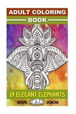 Adult Coloring Book: 19 Elegant Elephants