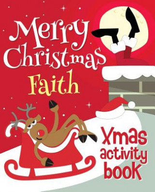Merry Christmas Faith - Xmas Activity Book: (Personalized Children's Activity Book)