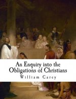 An Enquiry Into the Obligations of Christians: To Use Means for the Conversion of the Heathens