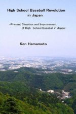 High School Baseball Revolution in Japan: Present Situation and Improvement of High School Baseball in Japan