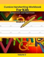 Cursive Handwriting Workbook For Kids Lowercase and Uppercase Grade 2-5 Volume 2: Lowercase and Uppercase Workbooks for Kids