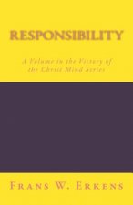 Responsibility: A Volume in the Victory of the Christ Mind Series