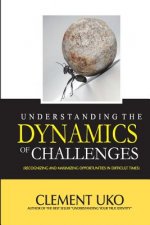 Understanding The Dynamics of Challenges: Recognizing and Maximizing Opportunities in Difficult Times