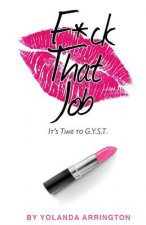 Fuck That Job: It's Time To G.Y.S.T.