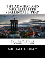 The Admiral and Mrs. Elizabeth (Ballingall) Peat: By Her Distant Second Cousin