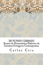 De Punho Cerrado: Ensaios de Hermeneutica Dialectica da Literatura Portuguesa Contemporanea