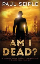 Am I Dead?: A Post-Apocalyptic Thriller