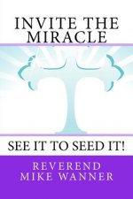 Invite The Miracle: See It To Seed It