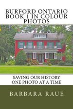 Burford Ontario Book 1 in Colour Photos: Saving Our History One Photo at a Time