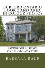Burford Ontario Book 2 and Area in Colour Photos: Saving Our History One Photo at a Time