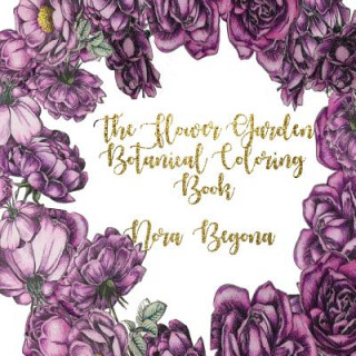 The Flower Garden: Botanical Coloring Book