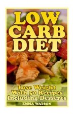 Low Carb Diet: Lose Weight With 50 Recipes Including Desserts: (Low Carb Recipes, Low Carb Cookbook)