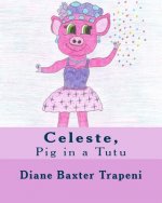 Celeste,: Pig in a Tutu